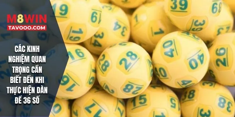 Các kinh nghiệm quan trọng cần biết đến khi thực hiện dàn đề 36 số