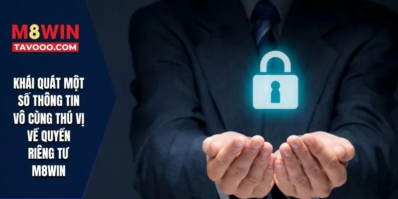Khái quát một số thông tin vô cùng thú vị về quyền riêng tư M8WIN