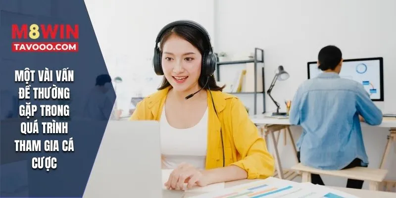 Một vài vấn đề thường gặp trong quá trình tham gia cá cược