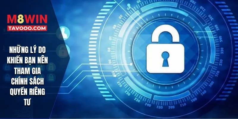 Những lý do khiến bạn nên tham gia chính sách quyền riêng tư