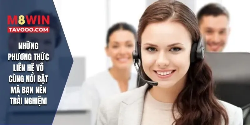 Những phương thức liên hệ vô cùng nổi bật mà bạn nên trải nghiệm