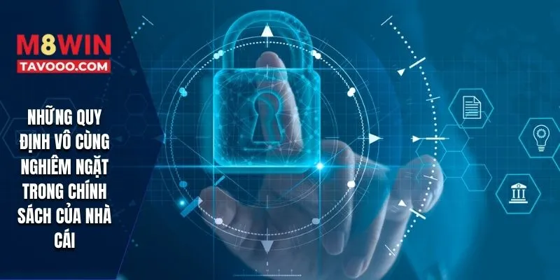 Những quy định vô cùng nghiêm ngặt trong chính sách của nhà cái