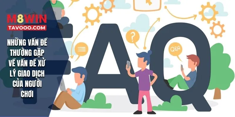 Những vấn đề thường gặp về vấn đề xử lý giao dịch của người chơi