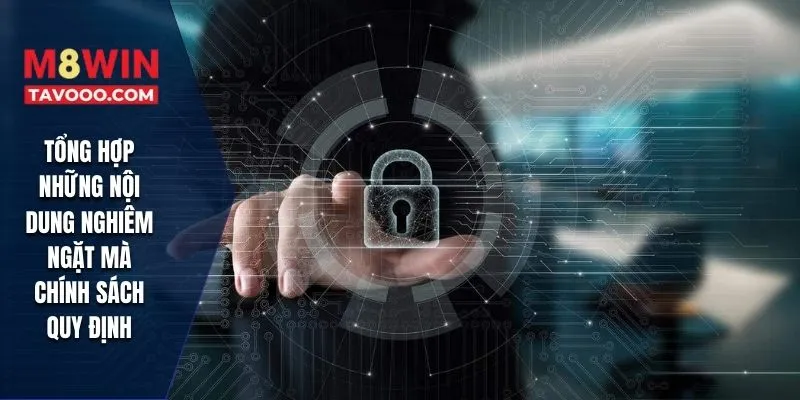 Tổng hợp những nội dung nghiêm ngặt mà chính sách quy định