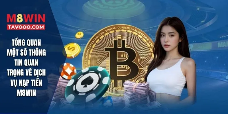 Tổng quan một số thông tin quan trọng về dịch vụ nạp tiền M8WIN